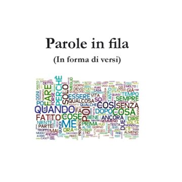 “Parole in fila”(in forma di versi) di Elso Simone Serpentini, Artemia Nova Ed, Te, 2021