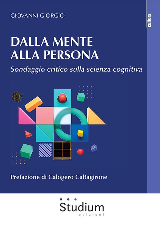 Dalla mente alla persona. Sondaggio critico sulla scienza cognitiva Dalla mente alla persona. Sondaggio critico sulla scienza cognitiva