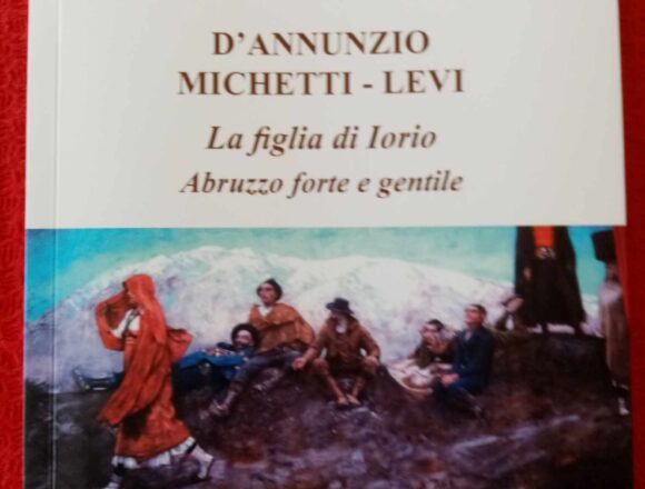 D’Annunzio Michetti Levi: La figlia di Iorio, Abruzzo forte e gentile